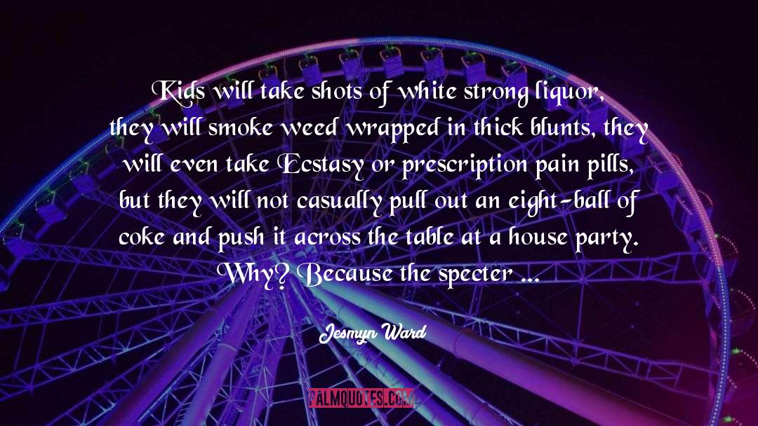 Jesmyn Ward Quotes: Kids will take shots of