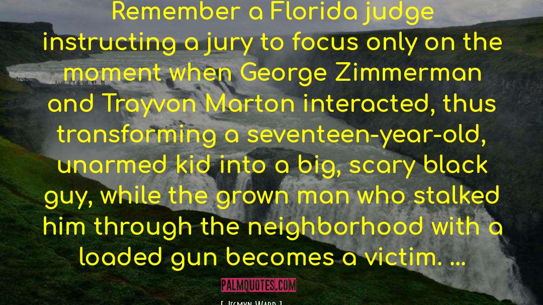 Jesmyn Ward Quotes: Remember a Florida judge instructing