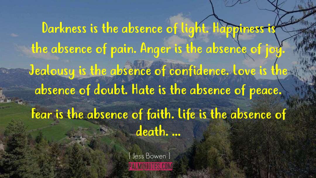 Jess Bowen Quotes: Darkness is the absence of