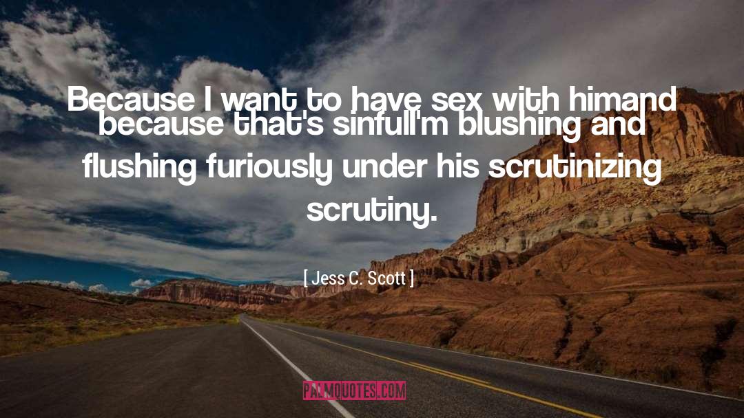 Jess C. Scott Quotes: Because I want to have