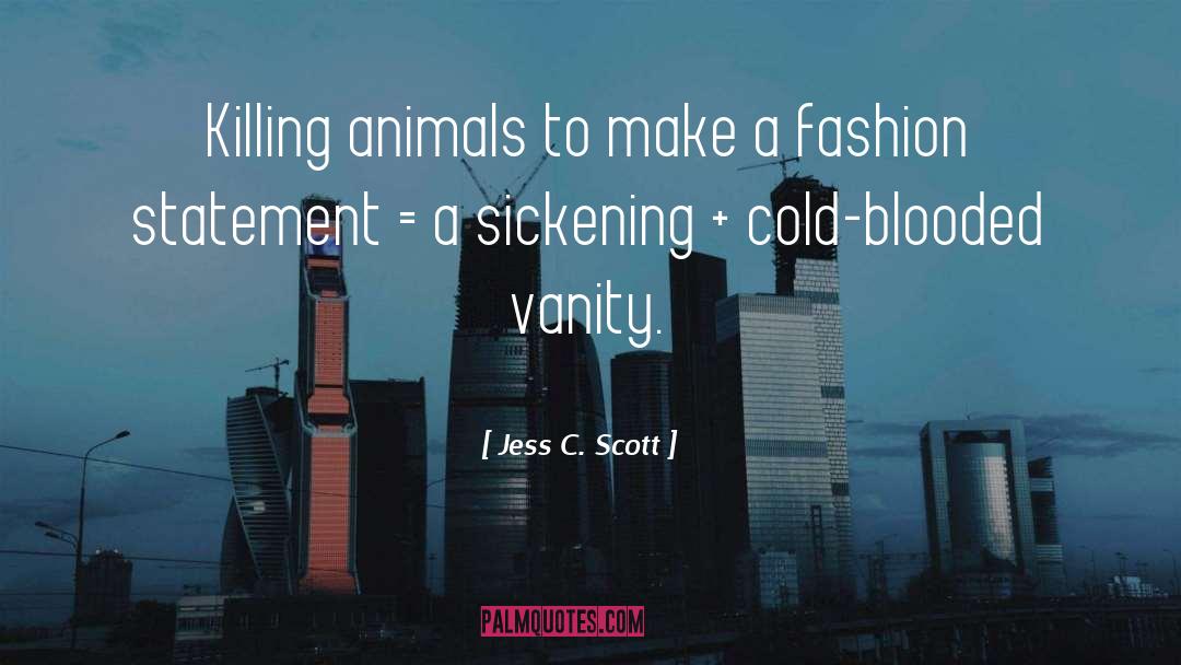 Jess C. Scott Quotes: Killing animals to make a