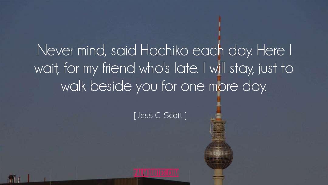 Jess C. Scott Quotes: Never mind, said Hachiko each