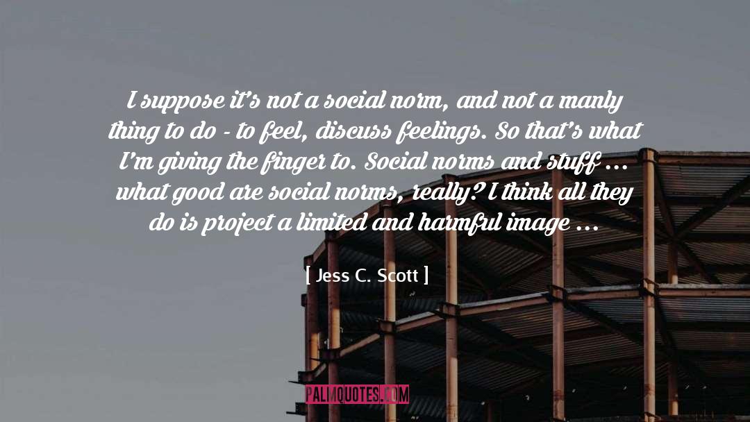 Jess C. Scott Quotes: I suppose it's not a
