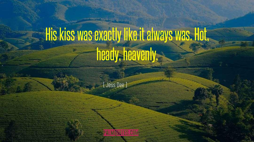 Jess Dee Quotes: His kiss was exactly like