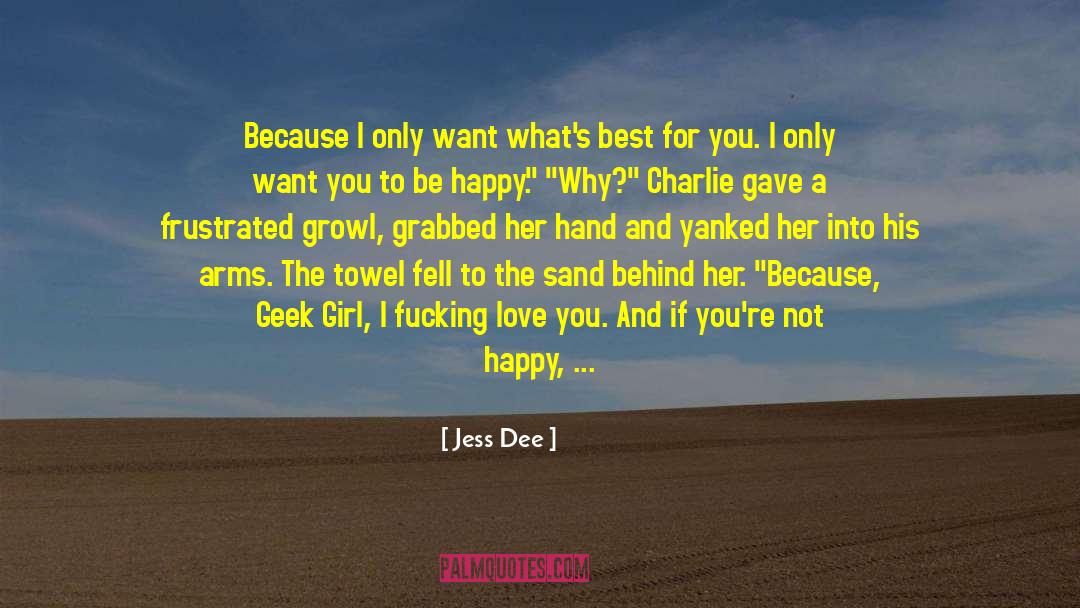 Jess Dee Quotes: Because I only want what's