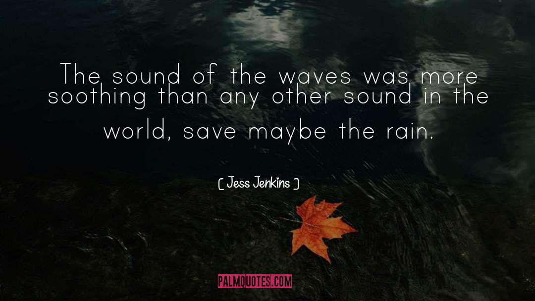 Jess Jenkins Quotes: The sound of the waves
