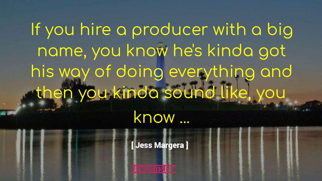 Jess Margera Quotes: If you hire a producer