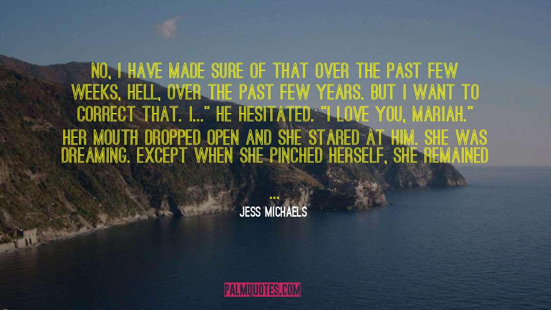 Jess Michaels Quotes: No, I have made sure