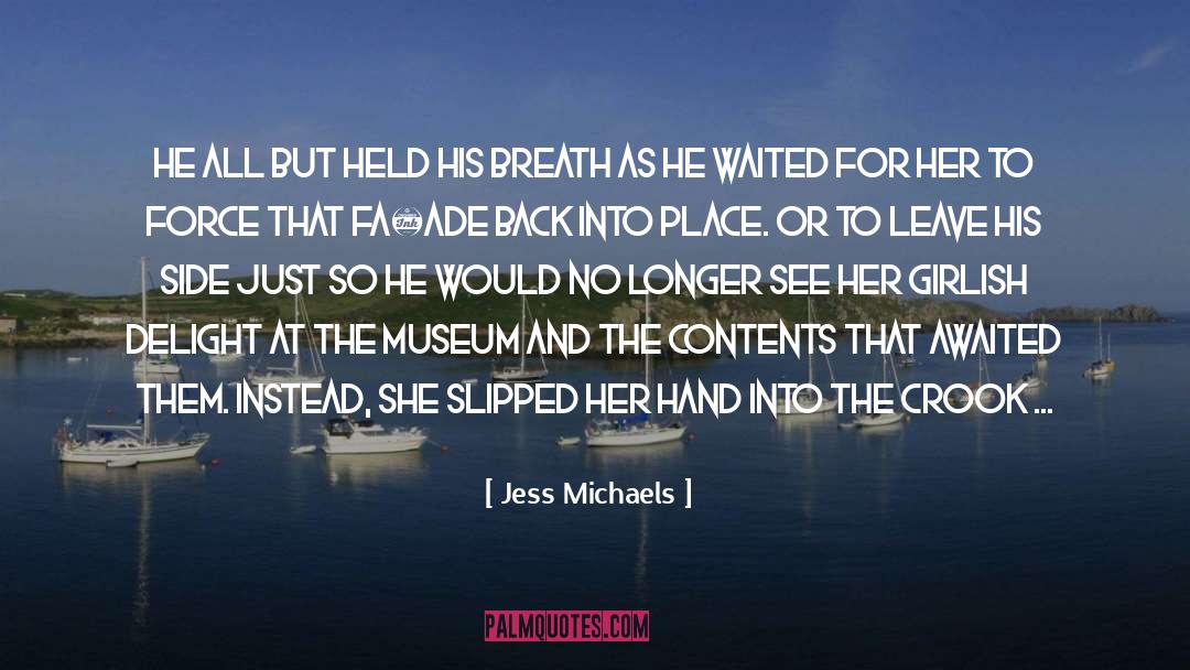 Jess Michaels Quotes: He all but held his