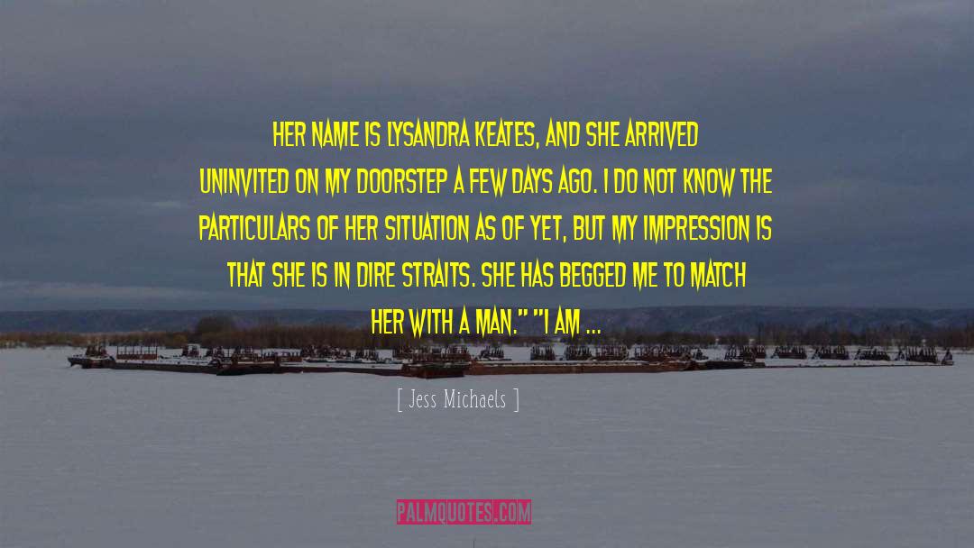 Jess Michaels Quotes: Her name is Lysandra Keates,