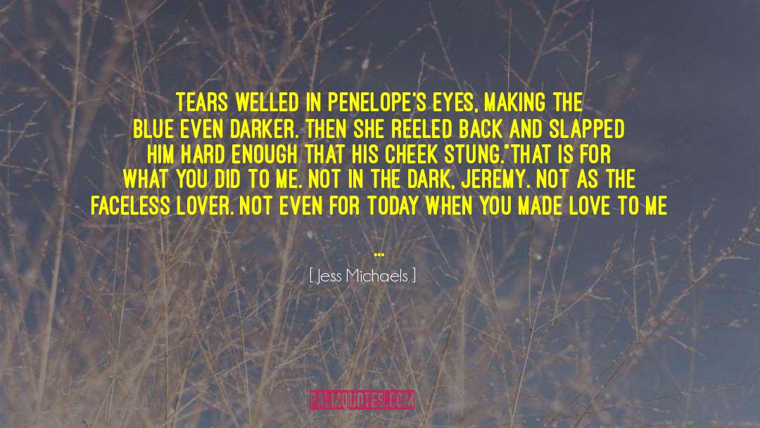 Jess Michaels Quotes: Tears welled in Penelope's eyes,