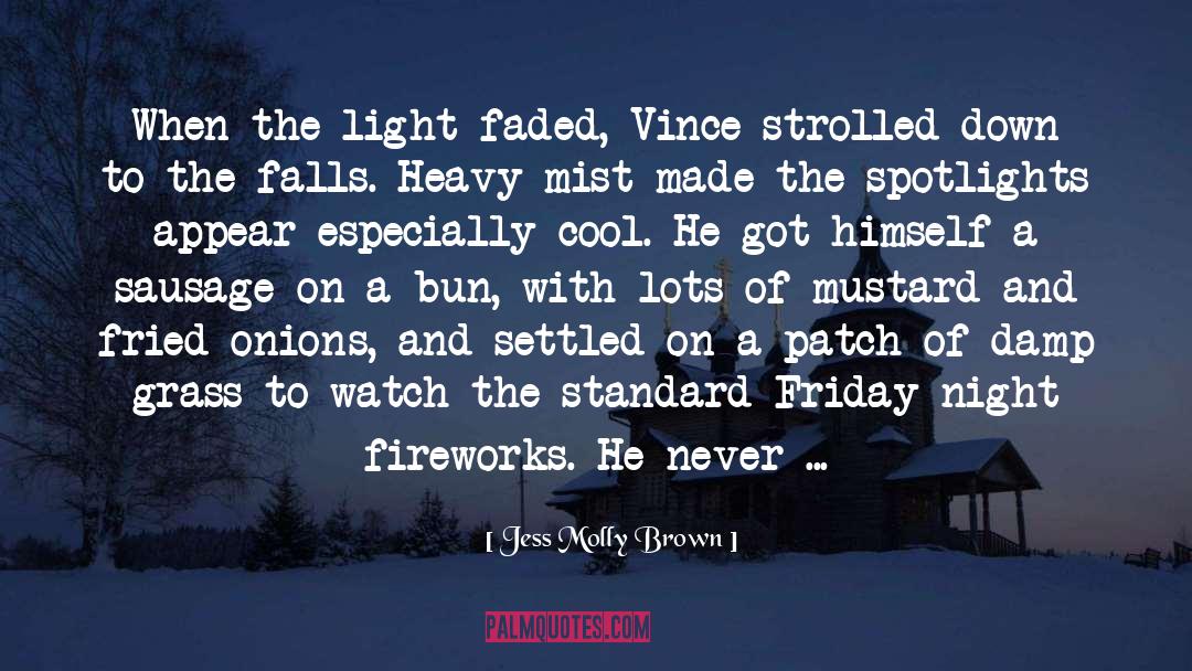 Jess Molly Brown Quotes: When the light faded, Vince