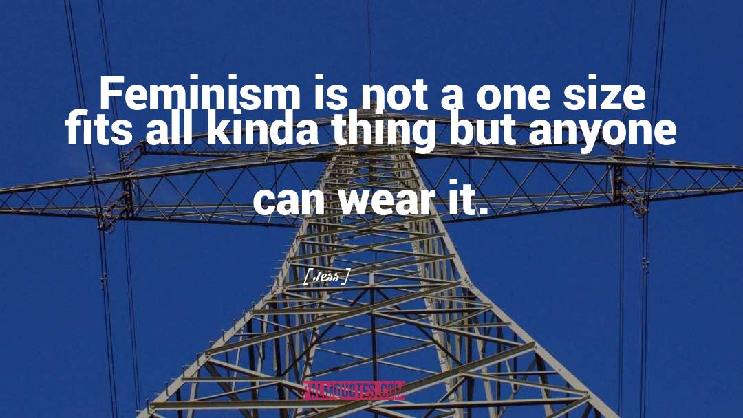 Jess Quotes: Feminism is not a one