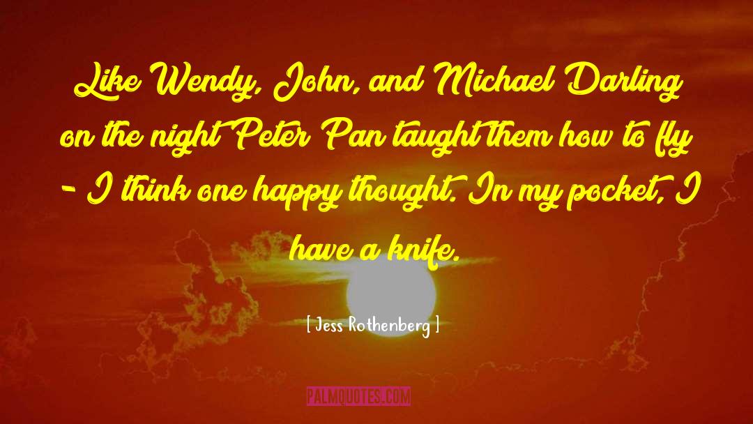 Jess Rothenberg Quotes: Like Wendy, John, and Michael