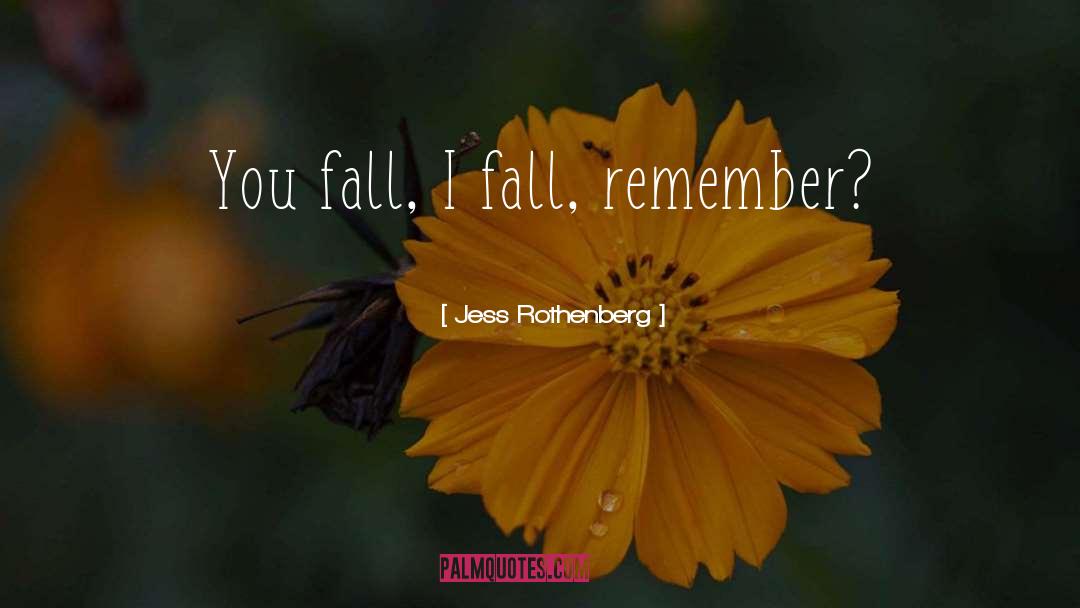 Jess Rothenberg Quotes: You fall, I fall, remember?