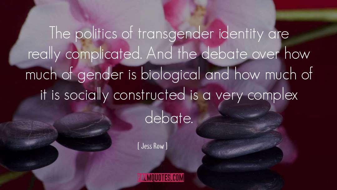 Jess Row Quotes: The politics of transgender identity
