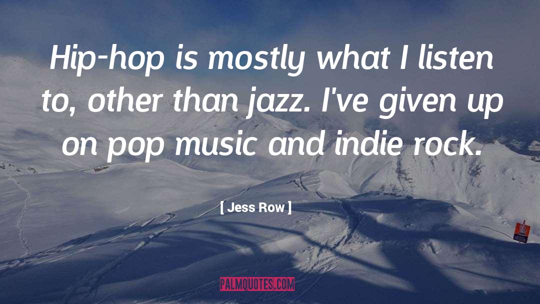 Jess Row Quotes: Hip-hop is mostly what I