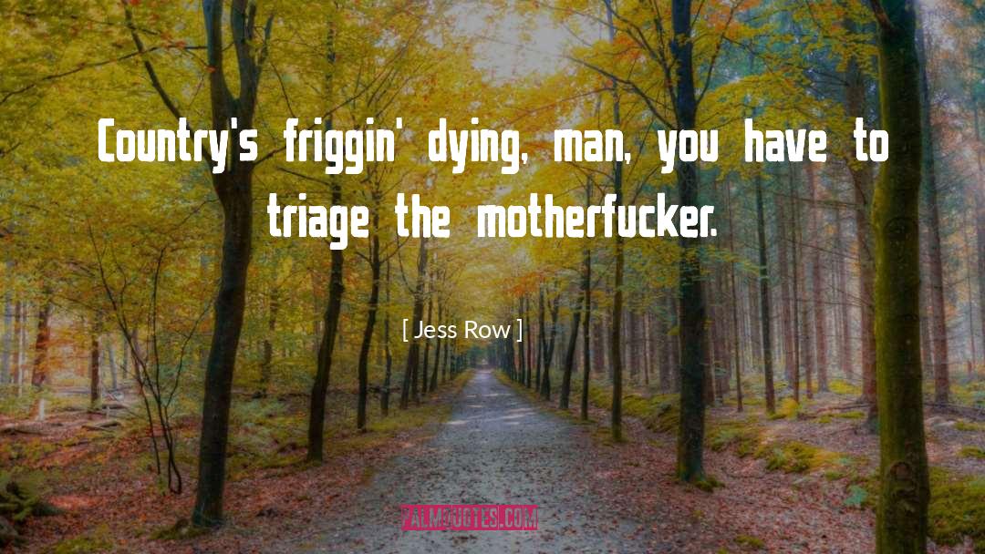 Jess Row Quotes: Country's friggin' dying, man, you