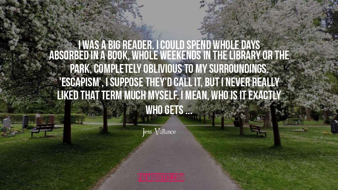 Jess Vallance Quotes: I was a big reader.