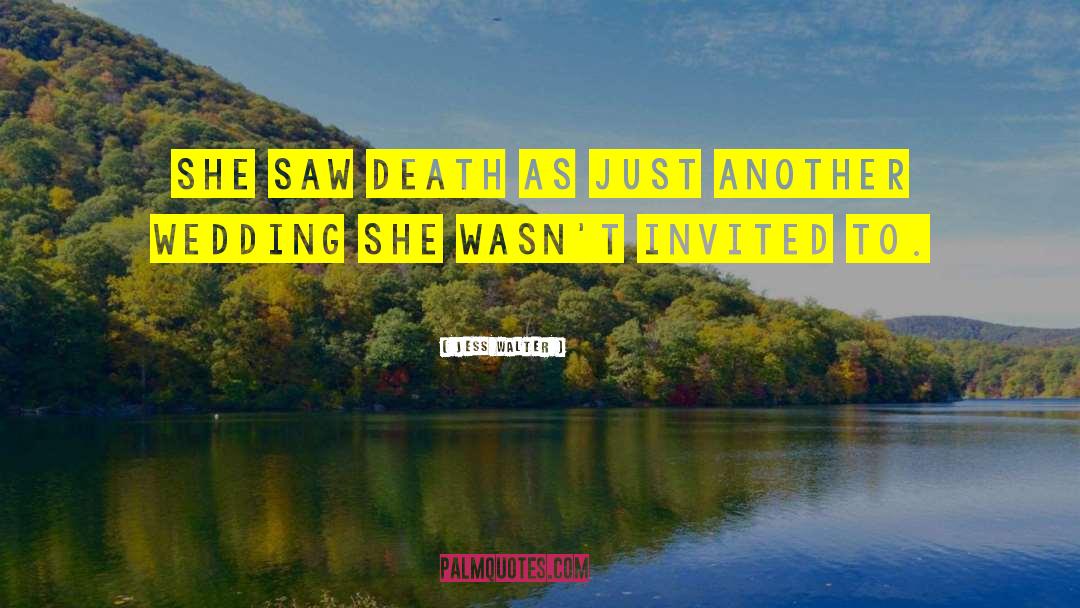 Jess Walter Quotes: She saw death as just