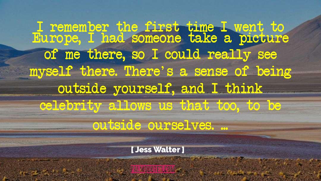 Jess Walter Quotes: I remember the first time