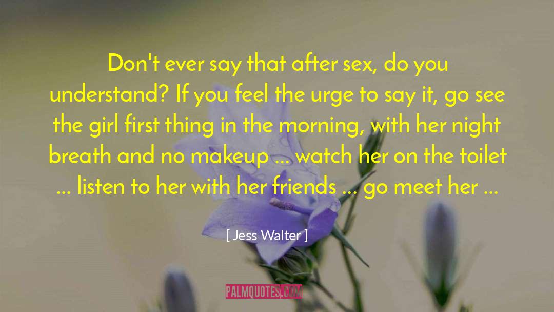 Jess Walter Quotes: Don't ever say that after