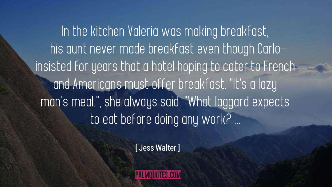 Jess Walter Quotes: In the kitchen Valeria was