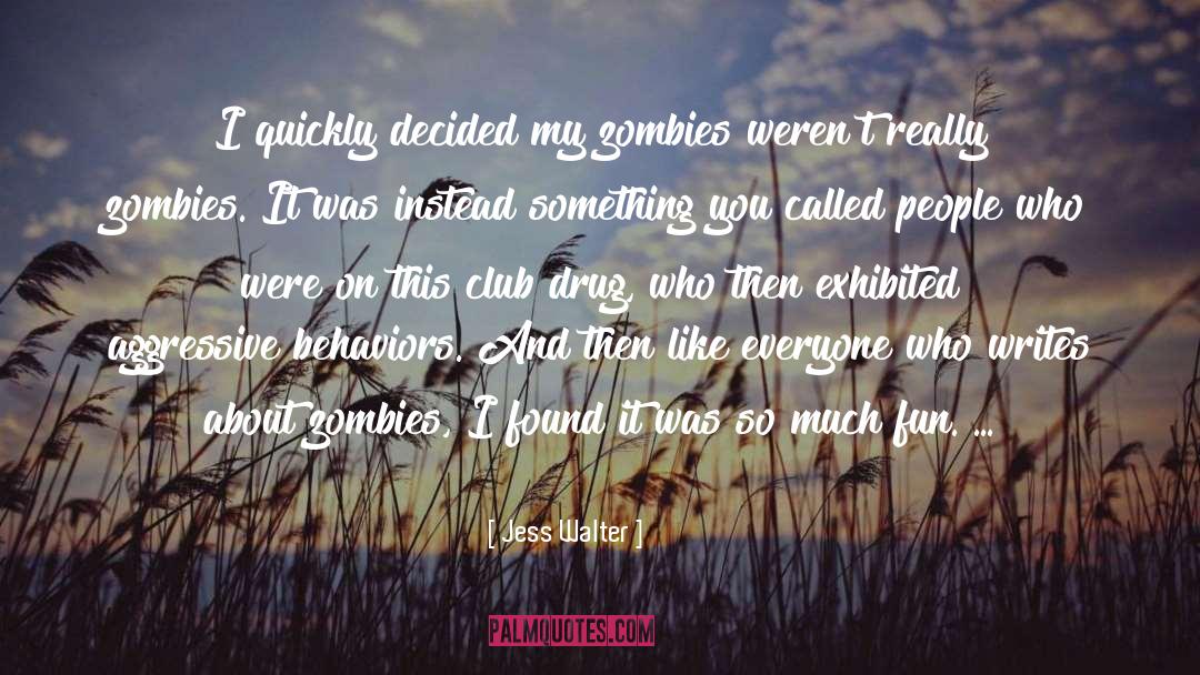 Jess Walter Quotes: I quickly decided my zombies