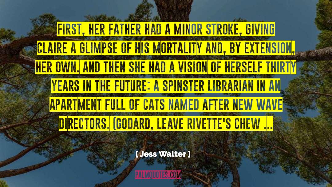 Jess Walter Quotes: First, her father had a