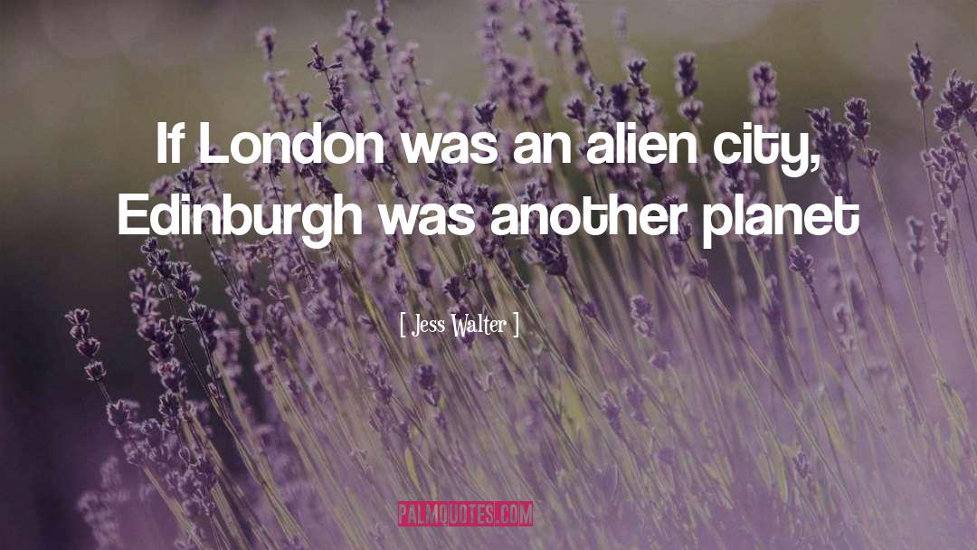 Jess Walter Quotes: If London was an alien