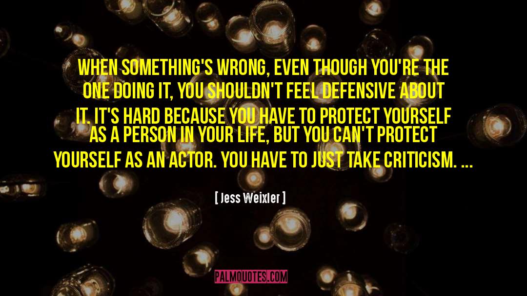 Jess Weixler Quotes: When something's wrong, even though