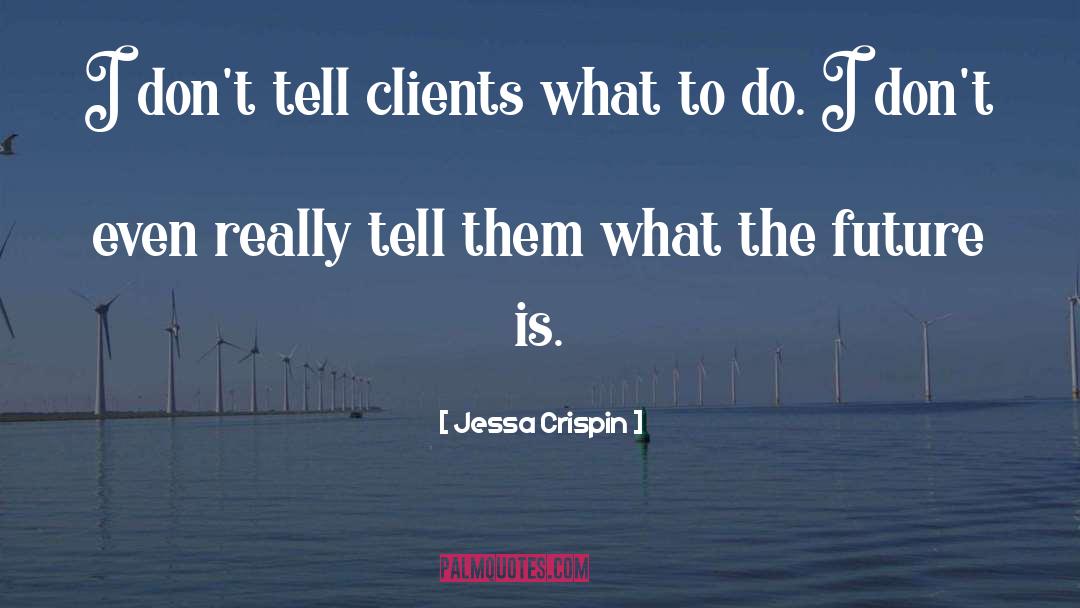 Jessa Crispin Quotes: I don't tell clients what