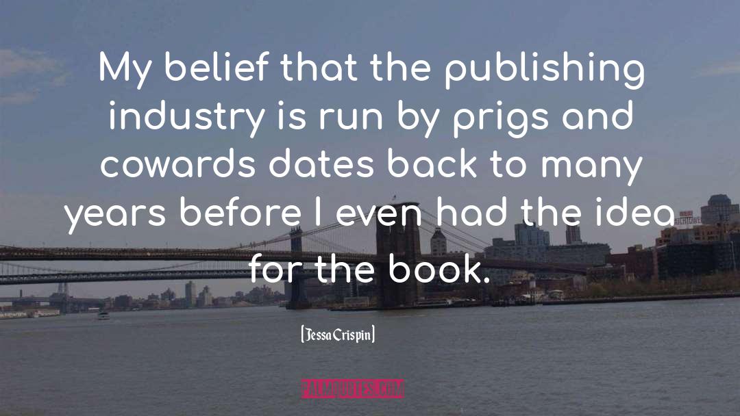 Jessa Crispin Quotes: My belief that the publishing