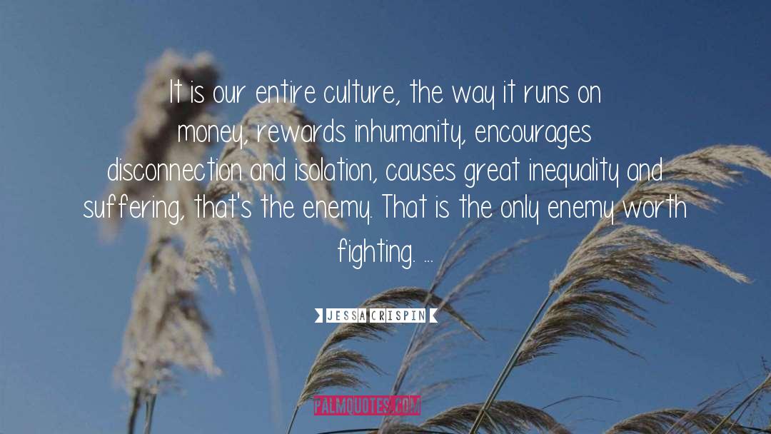 Jessa Crispin Quotes: It is our entire culture,