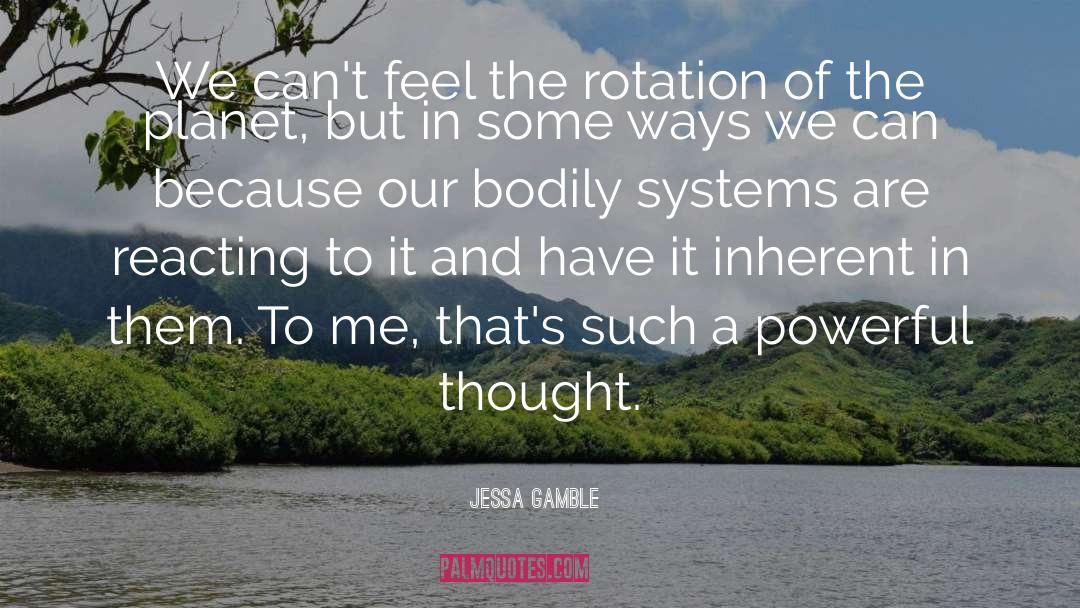 Jessa Gamble Quotes: We can't feel the rotation