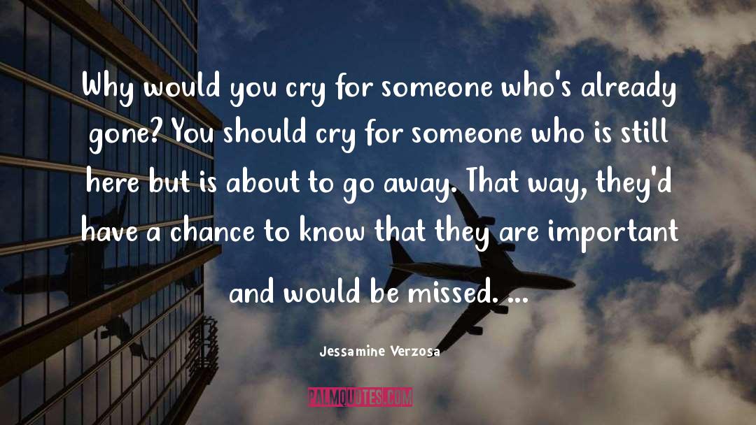 Jessamine Verzosa Quotes: Why would you cry for