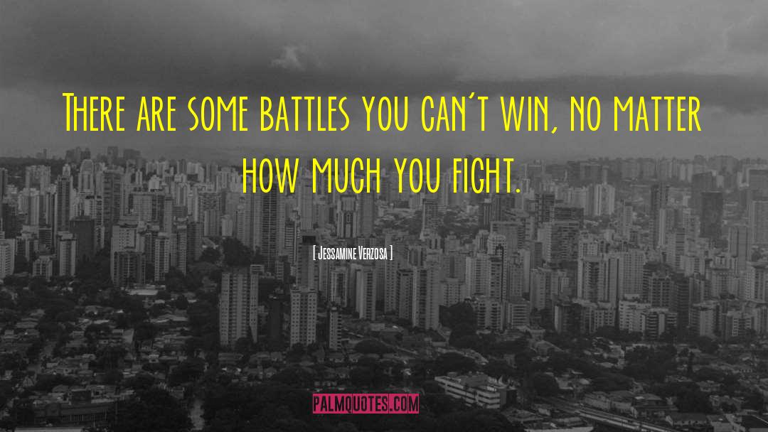 Jessamine Verzosa Quotes: There are some battles you