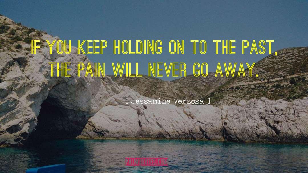Jessamine Verzosa Quotes: If you keep holding on
