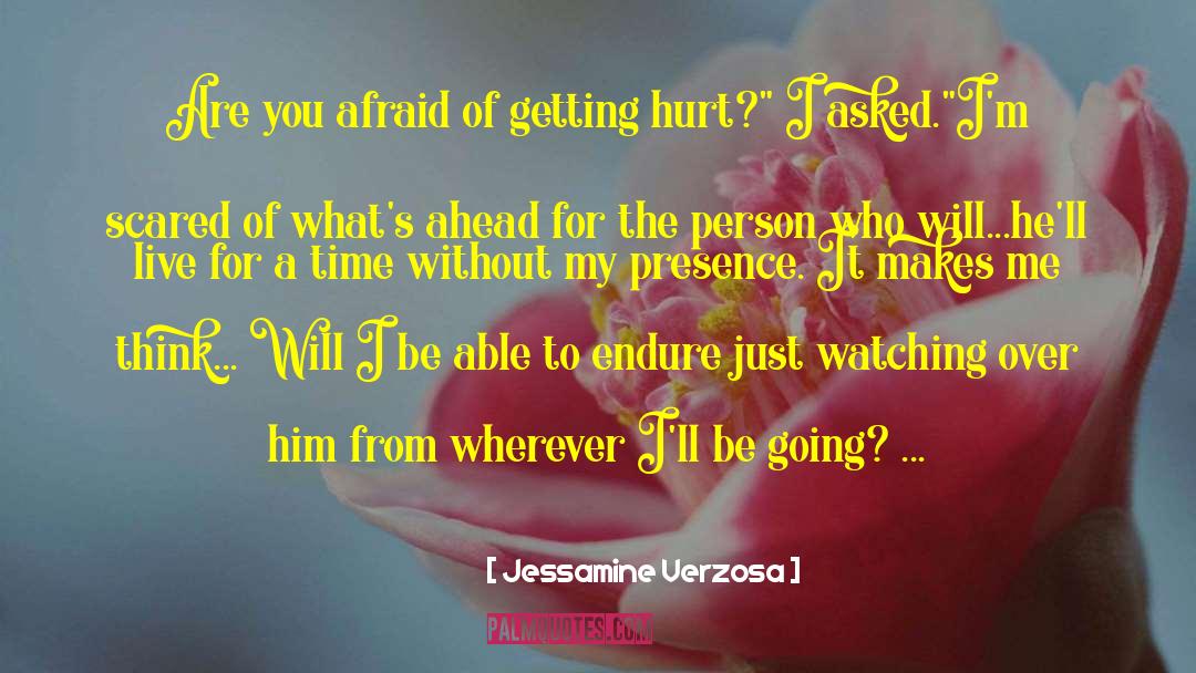 Jessamine Verzosa Quotes: Are you afraid of getting