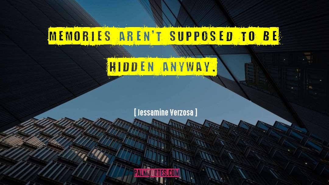 Jessamine Verzosa Quotes: Memories aren't supposed to be