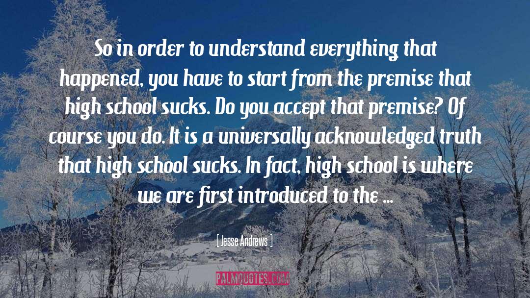 Jesse Andrews Quotes: So in order to understand