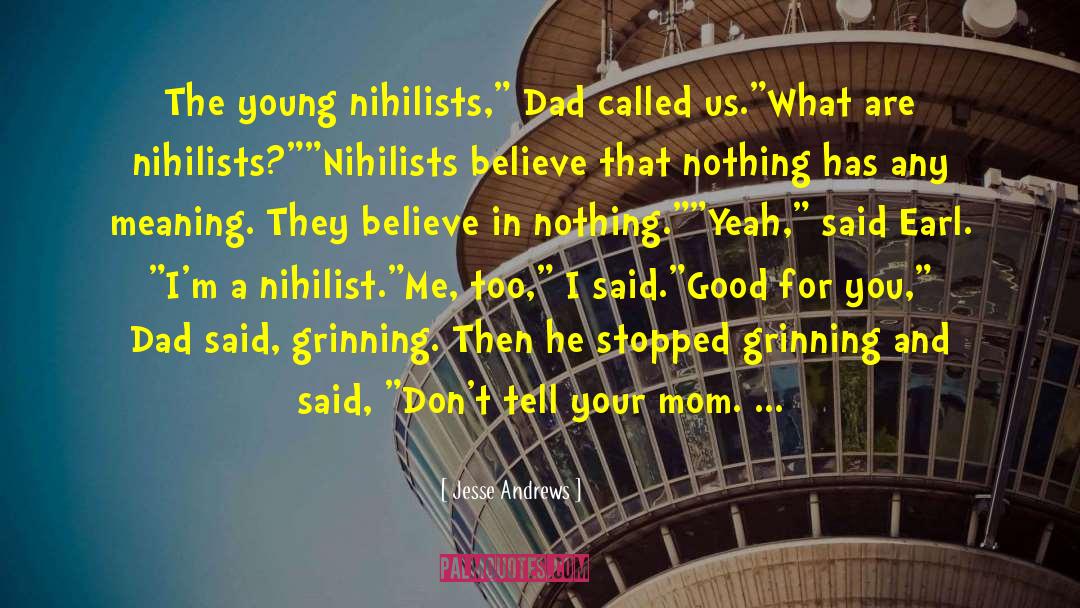 Jesse Andrews Quotes: The young nihilists,
