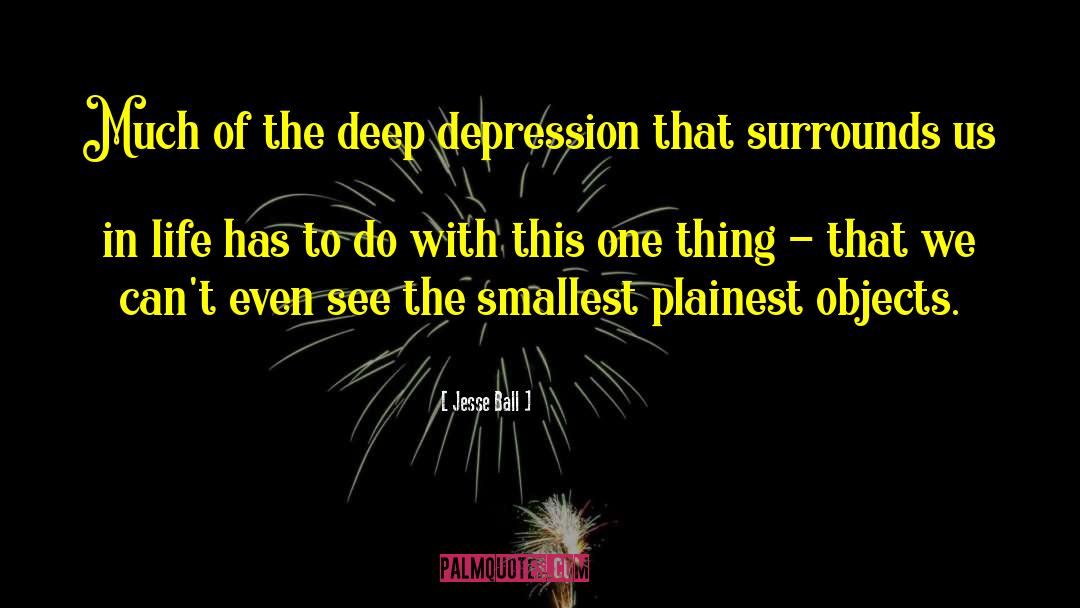 Jesse Ball Quotes: Much of the deep depression