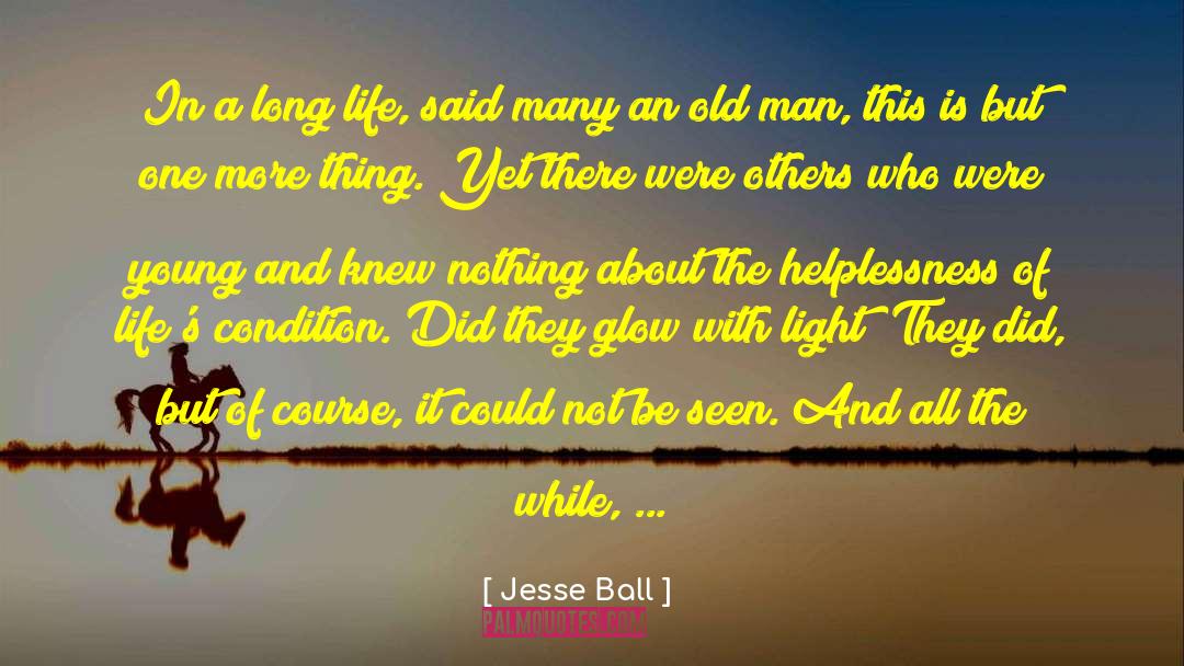 Jesse Ball Quotes: In a long life, said