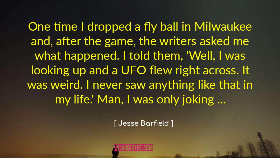 Jesse Barfield Quotes: One time I dropped a