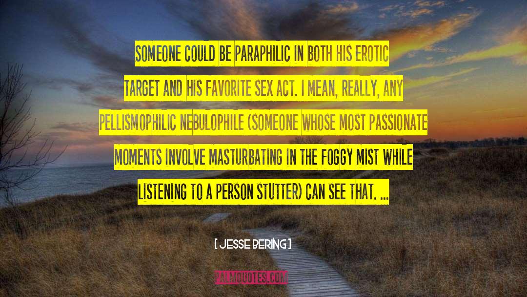 Jesse Bering Quotes: Someone could be paraphilic in