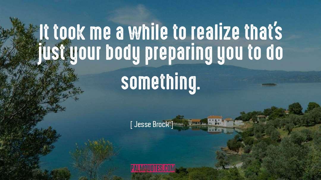 Jesse Brock Quotes: It took me a while