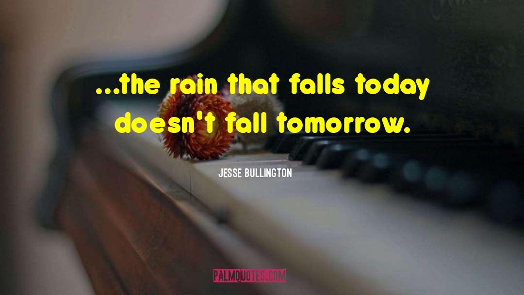 Jesse Bullington Quotes: ...the rain that falls today