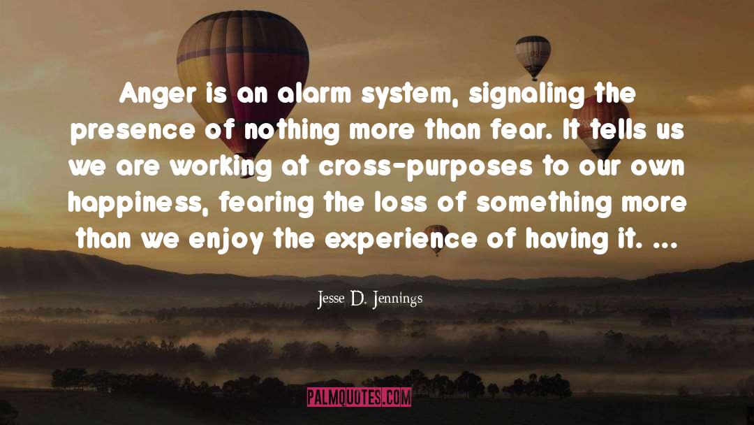 Jesse D. Jennings Quotes: Anger is an alarm system,