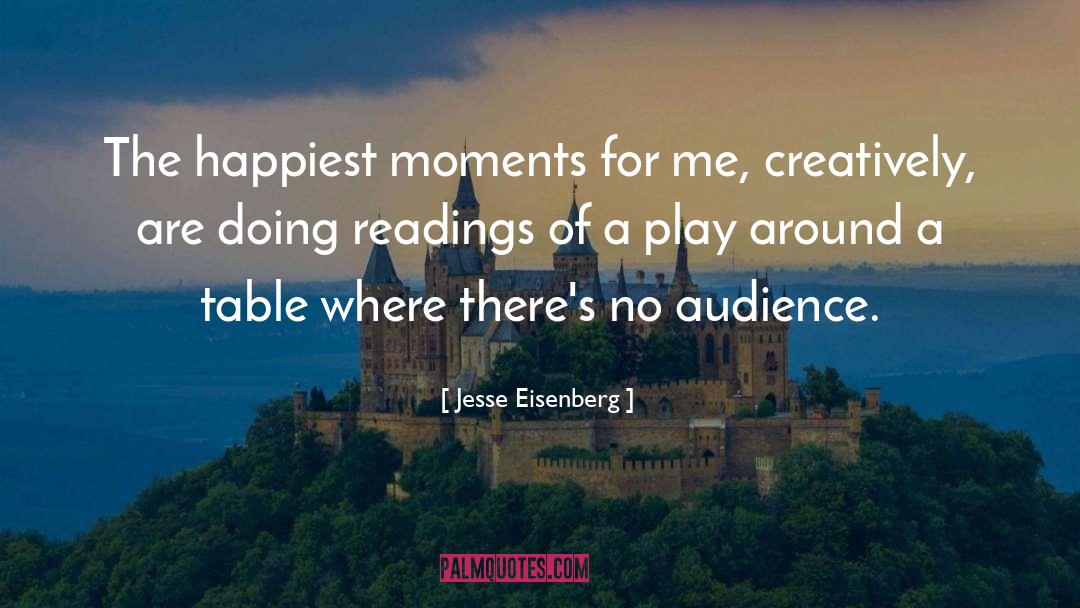 Jesse Eisenberg Quotes: The happiest moments for me,